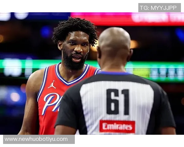 恩比德被罚五万不满裁判判罚称其动作不雅引发热议 恩比德被罚五万不满裁判判罚称其动作不雅引发热议